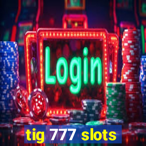 tig 777 slots